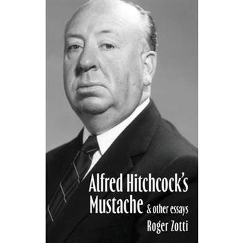 Alfred Hitchcock's Mustache & Other Essays