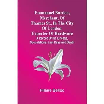 Emmanuel Burden, Merchant, Of Thames St., In The City Of London, Exporter Of Hardware