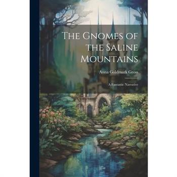 The Gnomes of the Saline Mountains; a Fantastic Narrative