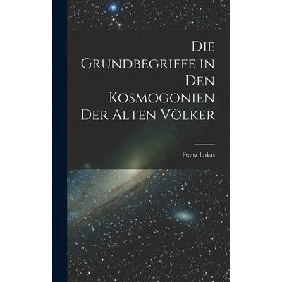 Die Grundbegriffe in den Kosmogonien der Alten V繹lker
