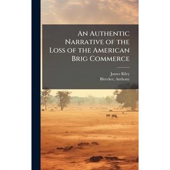 An Authentic Narrative of the Loss of the American Brig Commerce