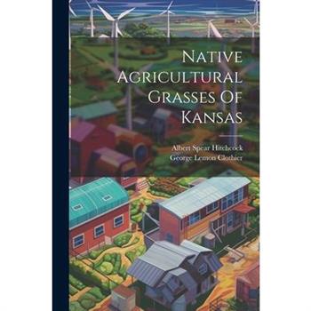 Native Agricultural Grasses Of Kansas