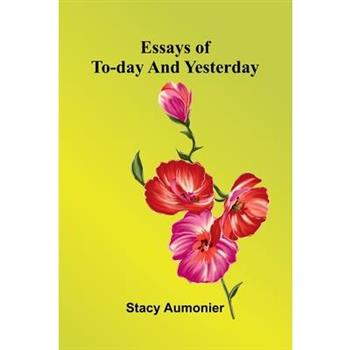 Essays Of To-Day And Yesterday