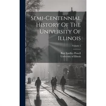 Semi-centennial History Of The University Of Illinois; Volume 1