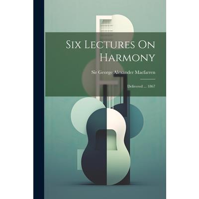 Six Lectures On Harmony