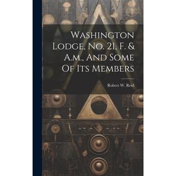 Washington Lodge, No. 21, F. & A.m., And Some Of Its Members