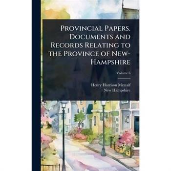 Provincial Papers. Documents and Records Relating to the Province of New-Hampshire