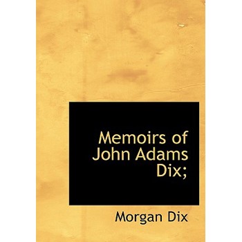 Memoirs of John Adams Dix;