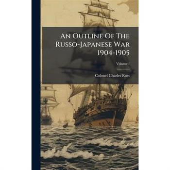 An Outline Of The Russo-Japanese War 1904-1905