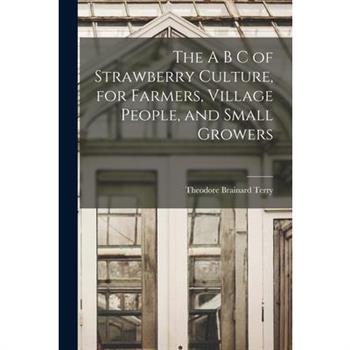 The A B C of Strawberry Culture, for Farmers, Village People, and Small Growers