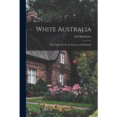White Australia; the Empty North; the Reasons and Remedy