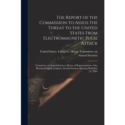The Report of the Commission to Assess the Threat to the United States From Electromagnetic Pulse Attack