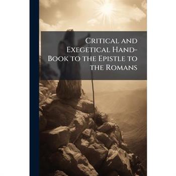 Critical and Exegetical Hand-Book to the Epistle to the Romans