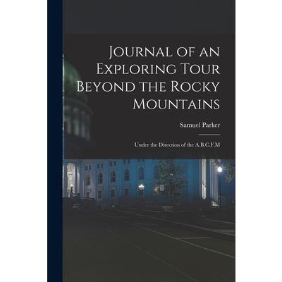 Journal of an Exploring Tour Beyond the Rocky Mountains