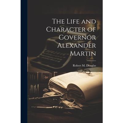 The Life and Character of Governor Alexander Martin