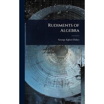 Rudiments of Algebra