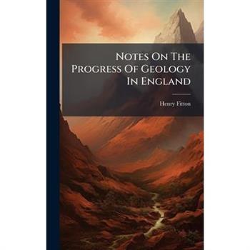 Notes On The Progress Of Geology In England