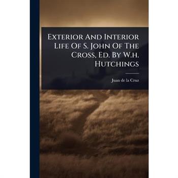 Exterior And Interior Life Of S. John Of The Cross, Ed. By W.h. Hutchings