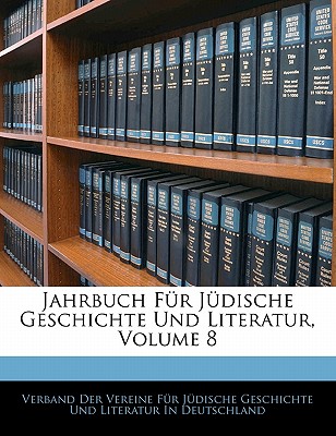 Jahrbuch Fur Judische Geschichte Und Literatur, Volume 8