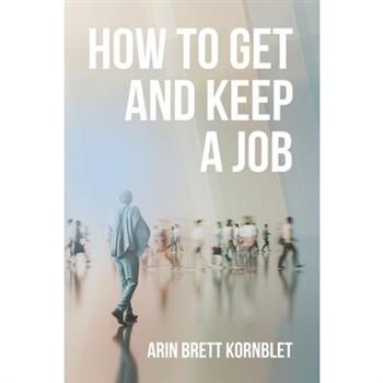 How to Get and Keep a Job