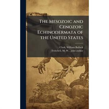 The Mesozoic and Cenozoic Echinodermata of the United States
