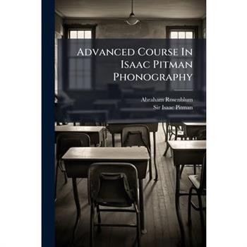 Advanced Course In Isaac Pitman Phonography