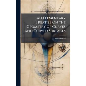 An Elementary Treatise On the Geometry of Curves and Curved Surfaces