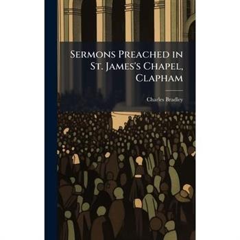 Sermons Preached in St. James's Chapel, Clapham