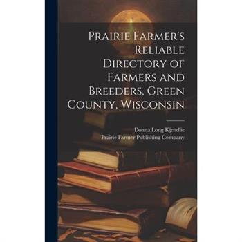 Prairie Farmer’s Reliable Directory of Farmers and Breeders, Green County, Wisconsin