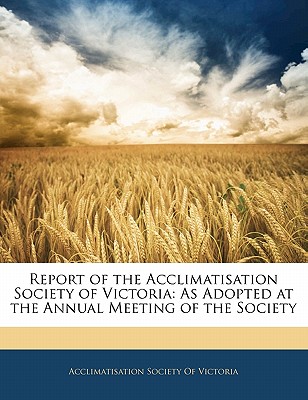 Report of the Acclimatisation Society of Victoria