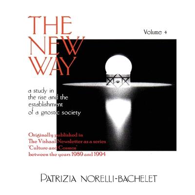 The New Way - A Study in the Rise and the Establishment of a Gnostic Society - Volume 4
