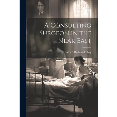 A Consulting Surgeon in the Near East