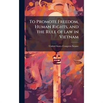 To Promote Freedom, Human Rights, and the Rule of law in Vietnam