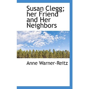 Susan Clegg; Her Friend and Her Neighbors