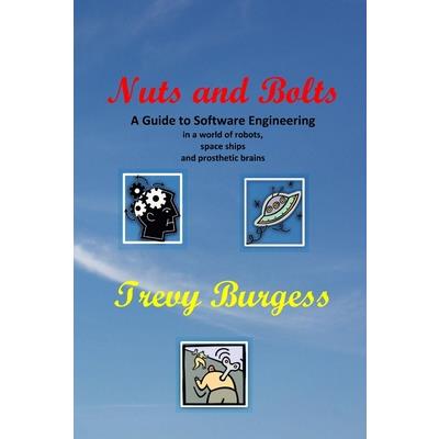 Nuts And Bolts - A Guide to Software Engineering in a world of robots, space ships and prosthetic brains