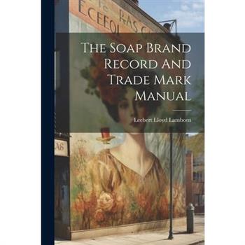 The Soap Brand Record And Trade Mark Manual