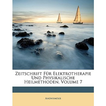 Zeitschrift Fur Elektrotherapie Und Physikalische Heilmethoden, Volume 7
