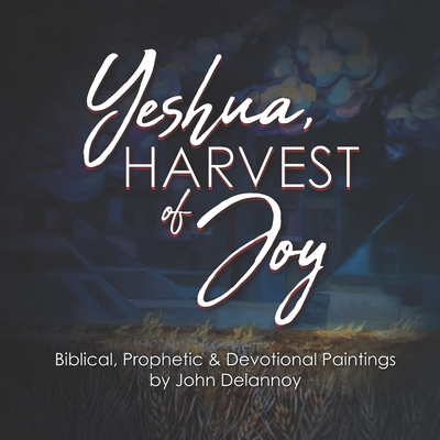 Yeshua Harvest Of Joy