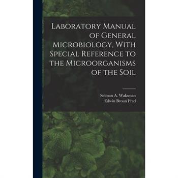 Laboratory Manual of General Microbiology, With Special Reference to the Microorganisms of the Soil
