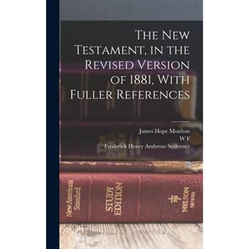 The New Testament, in the Revised Version of 1881, With Fuller References