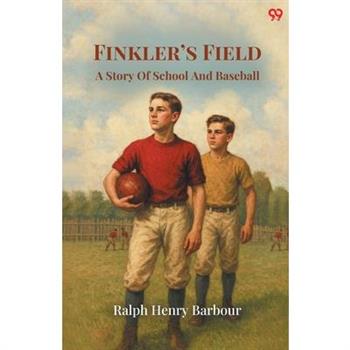 Finkler's Field A Story Of School And Baseball