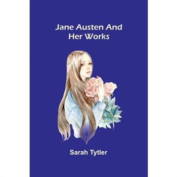 Jane Austen And Her Works