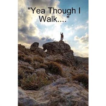 "Yea Though I Walk...."