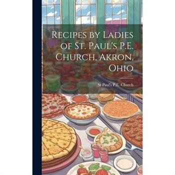 Recipes by Ladies of St. Paul's P.E. Church, Akron, Ohio