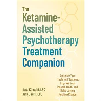 The Ketamine-Assisted Psychotherapy Treatment Companion