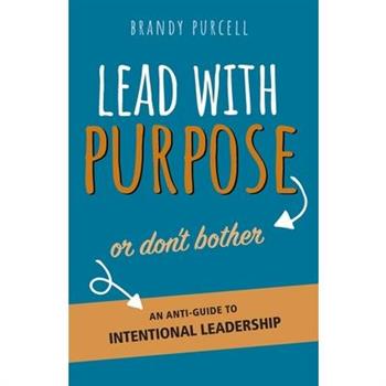 Lead With Purpose or Don't Bother