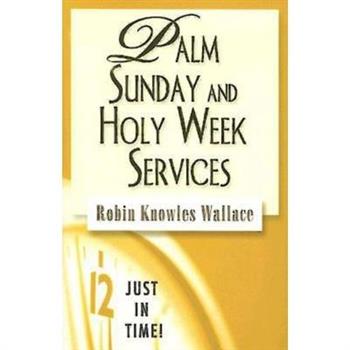 Just in Time! Palm Sunday and Holy Week Services