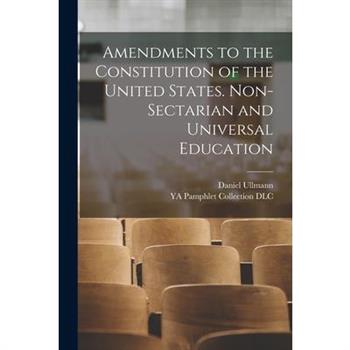 Amendments to the Constitution of the United States. Non-sectarian and Universal Education