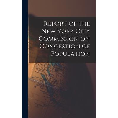 Report of the New York City Commission on Congestion of Population