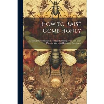 How to Raise Comb Honey
